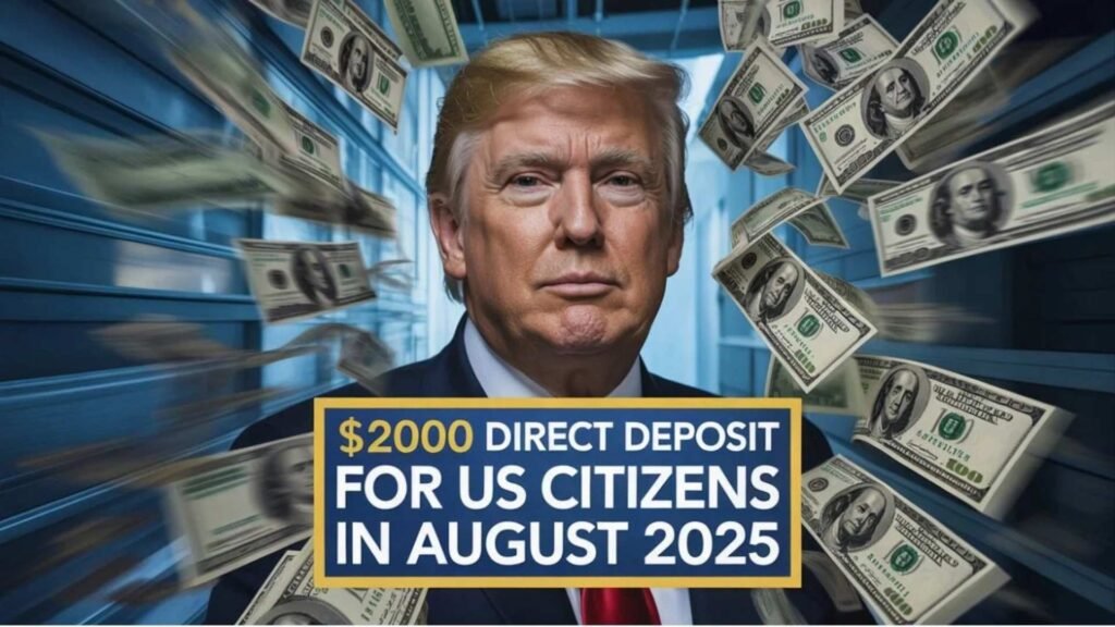 $2,000 Direct Deposit for US Citizens – August 2025 Payment Dates, Eligibility & IRS Instructions