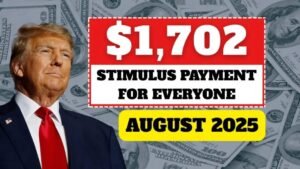 IRS Approves $1,702 Stimulus Payment for Everyone – August 2025 Payment Schedule for Revealed